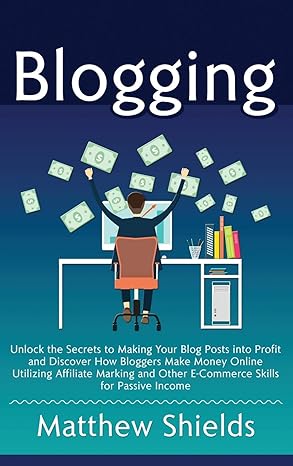 blogging unlock the secrets to making your blog posts into profit and discover how bloggers make money online