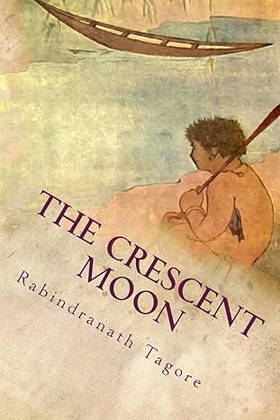 the crescent moon illustrated 1st edition rabindranath tagore 1541093933, 978-1541093935