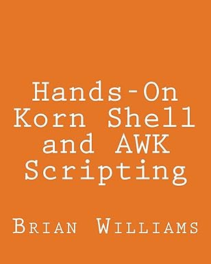 hands on korn shell and awk scripting learn unix and linux programming through advanced scripting examples