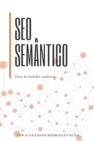 seo sema ntico fluxo de trabalho sema ntico 1st edition alexander rodrigues silva 6500475100, 978-6500475104