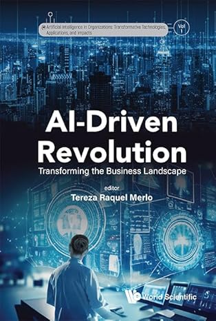 ai driven revolution transforming the business landscape 1st edition tereza raquel merlo 1800616562,
