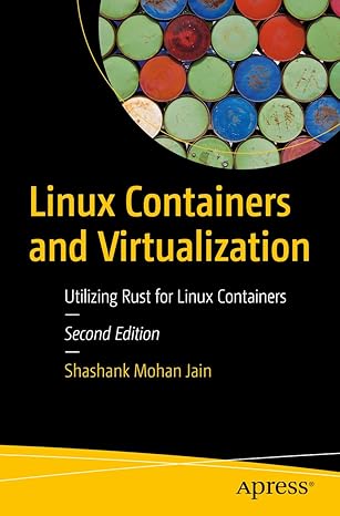 linux containers and virtualization utilizing rust for linux containers 1st edition shashank mohan jain