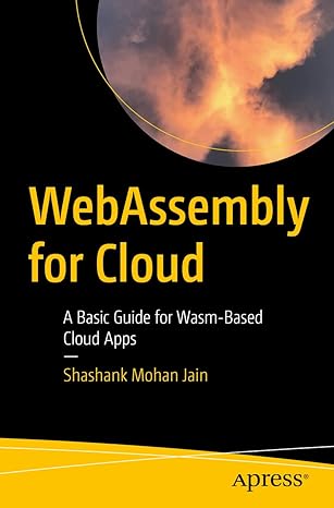 webassembly for cloud a basic guide for wasm based cloud apps 1st edition shashank mohan jain 1484274954,
