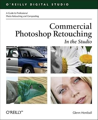 commercial photoshop retouching in the studio a guide to professional photo retouching and compositing 1st