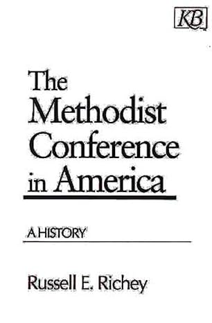the methodist conference in america a history 1st edition russell e richey 0687021871, 978-0687021871