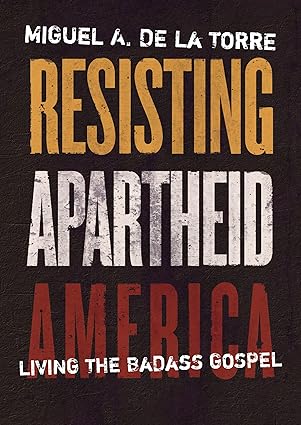resisting apartheid america living the badass gospel 1st edition miguel a de la torre 0802882161,