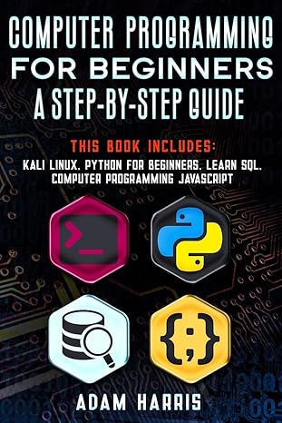 computer programming for beginners a step by step guide 4 books in 1 kali linux python for beginners learn