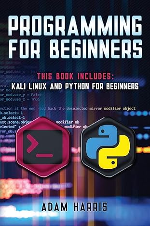 programming for beginners 2 books in 1 kali linux and python for beginners 1st edition adam harris