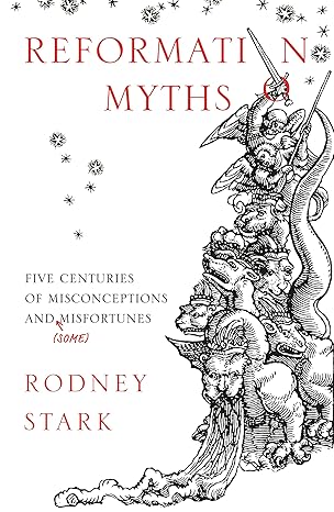 reformation myths five centuries of misconceptions and misfortunes 1st edition rodney stark 0281078270,