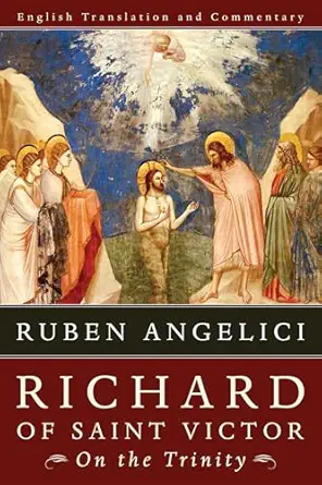 richard of saint victor on the trinity english translation and commentary 1st edition ruben angelici
