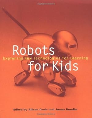 robots for kids exploring new technologies for learning 1st edition allison druin ,james hendler 1558605975,