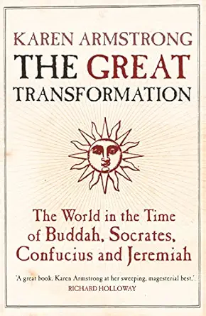 the great transformation the world in the time of buddha socrates confucius and jeremiah 1st edition karen