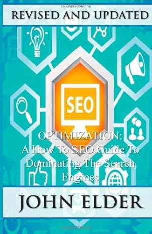 seo optimization a how to seo guide to dominating the search engines 1st edition john elder 149100830x,