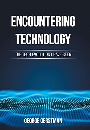 encountering technology the tech evolution i have seen 1st edition george gerstman 1665526297, 978-1665526296