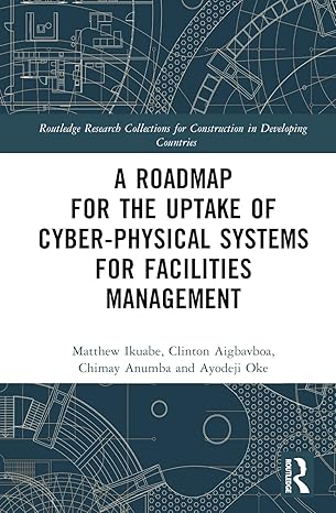 a roadmap for the uptake of cyber physical systems for facilities management 1st edition matthew ikuabe