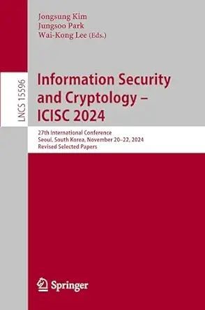 information security and cryptology a icisc 2024 27th international conference seoul south korea november 20a