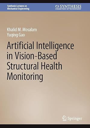 artificial intelligence in vision based structural health monitoring 1st edition khalid m mosalam ,yuqing gao