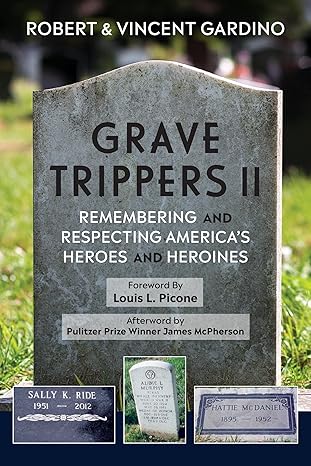 grave trippers ii remembering and respecting americaa s heroes and heroines 1st edition robert gardino