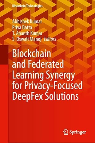 blockchain and federated learning synergy for privacy focused deepfex solutions 1st edition abhishek kumar