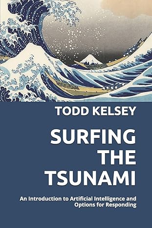 surfing the tsunami an introduction to artificial intelligence and options for responding 1st edition todd