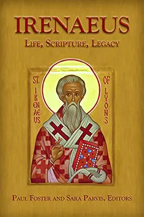 irenaeus life scripture legacy 1st edition paul foster ,sara parvis 0800697960, 978-0800697969
