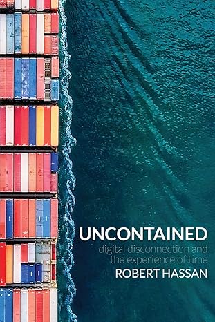 uncontained digital disconnection and the experience of time 1st edition robert hassan 064820961x,