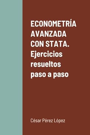 econometra a avanzada con stata ejercicios resueltos paso a paso 1st edition perez 1716668700, 978-1716668708