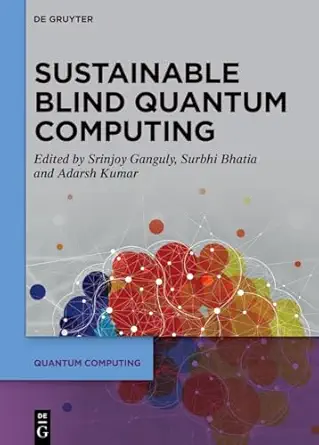 sustainable blind quantum computing 1st edition srinjoy ganguly ,surbhi bhatia ,adarsh kumar 3111263916,