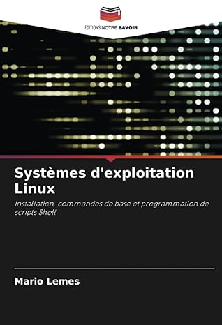 systa mes dexploitation linux installation commandes de base et programmation de scripts shell 1st edition ma