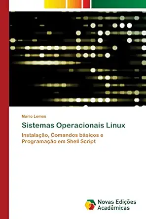 sistemas operacionais linux instalaa a o comandos ba sicos e programaa a o em shell script 1st edition ma rio