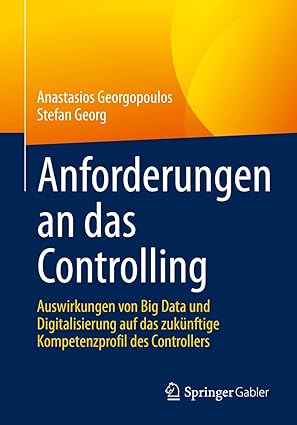 anforderungen an das controlling auswirkungen von big data und digitalisierung auf das zuka 1/4nftige