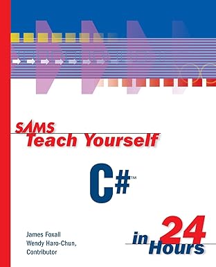 sams teach yourself c# in 24 hours 1st edition james foxall ,wendy harochun 0672322870, 978-0672322877