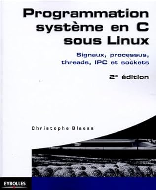 programmation systa me en c sous linux signaux processus threads ipc et sockets 1st edition christophe blaess