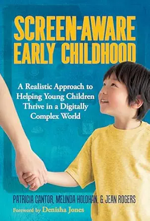screen aware early childhood a realistic approach to helping young children thrive in a digitally complex