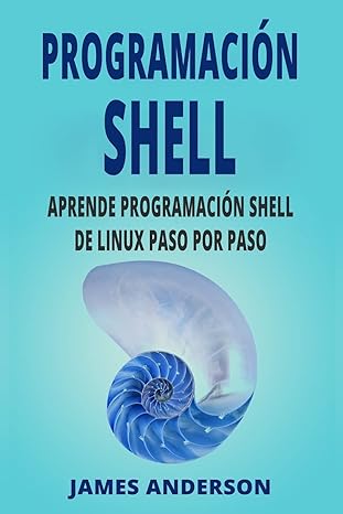 programacion shell aprende programacion shell de linux paso por paso 1st edition james anderson 172106026x,