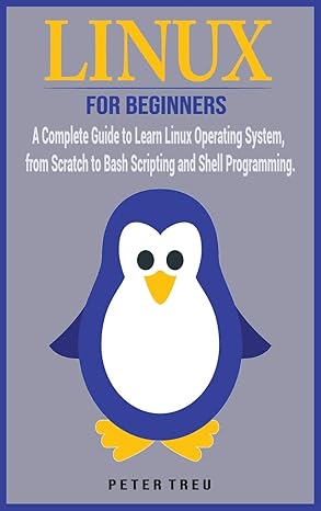 linux for beginners a complete guide to learn linux operating system from scratch to bash scripting and shell