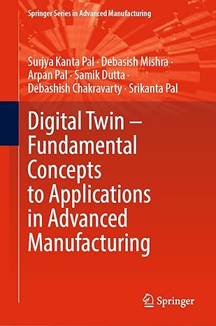 digital twin a fundamental concepts to applications in advanced manufacturing 1st edition surjya kanta pal