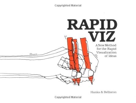 rapid viz a new method for the rapid visualization of ideas 1st edition kurt hanks ,larry belliston