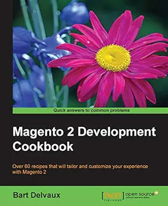 magento 2 development cookbook over 60 recipes that will tailor and customize your experience with magento 2