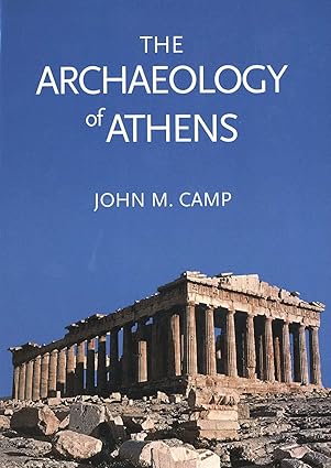 the archaeology of athens 1st edition john m camp 0300101511, 978-0300101515