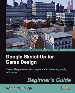 google sketchup for game design beginners guide 1st edition robin de jongh 1849691347, 978-1849691345