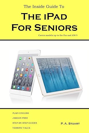 the inside guide to the ipad for seniors covers up to the pro and ios 9 1st edition p a stuart 0993475221,