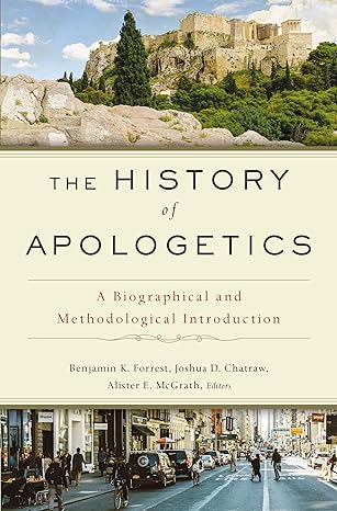 the history of apologetics a biographical and methodological introduction 1st edition zondervan ,benjamin k