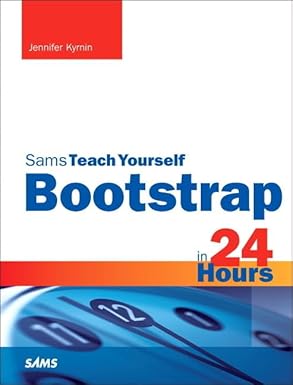 bootstrap in 24 hours sams teach yourself 1st edition jennifer kyrnin 0672337045, 978-0672337048