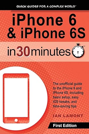 iphone 6 and 6s in 30 minutes the unofficial guide to the iphone 6 and iphone 6s including basic setup easy