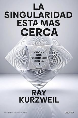 la singularidad esta ma s cerca cuando nos fusionamos con la ia 1st edition ray kurzweil ,alexandre casanovas