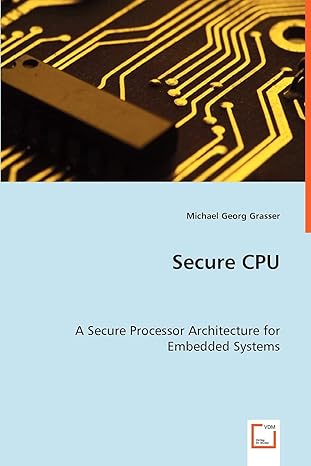 secure cpu a secure processor architecture for embedded systems 1st edition michael georg grasser 3639027833,