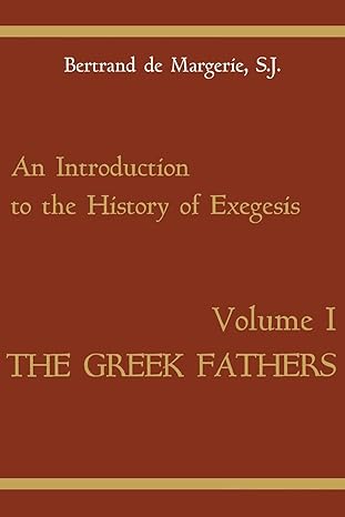 an introduction to the history of exegesis the greek fathers volume i 1st edition bertrand de margerie