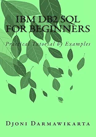 ibm db2 sql for beginners practical tutorial by examples 1st edition djoni darmawikarta 1500719692,