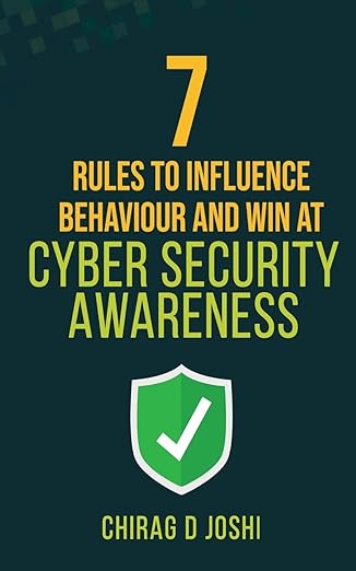 7 rules to influence behaviour and win at cyber security awareness 1st edition joshi d chirag 0648662322,